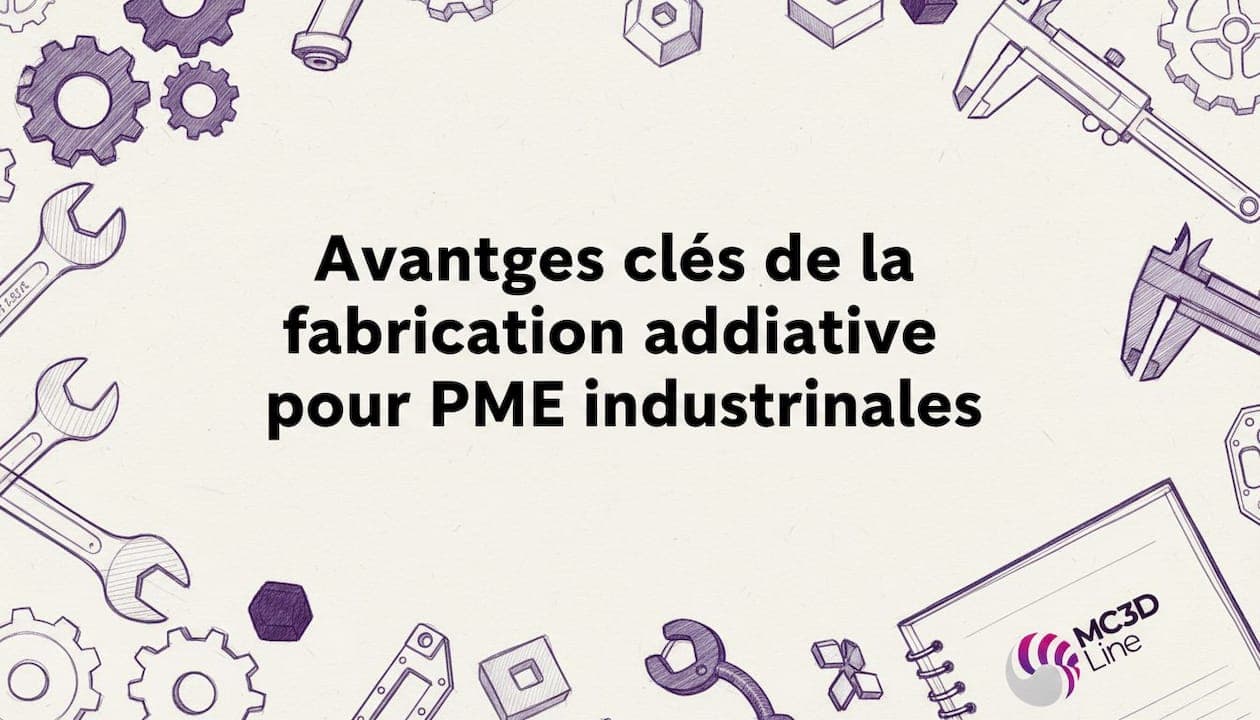Avantages clés de la fabrication additive pour PME industrielles
